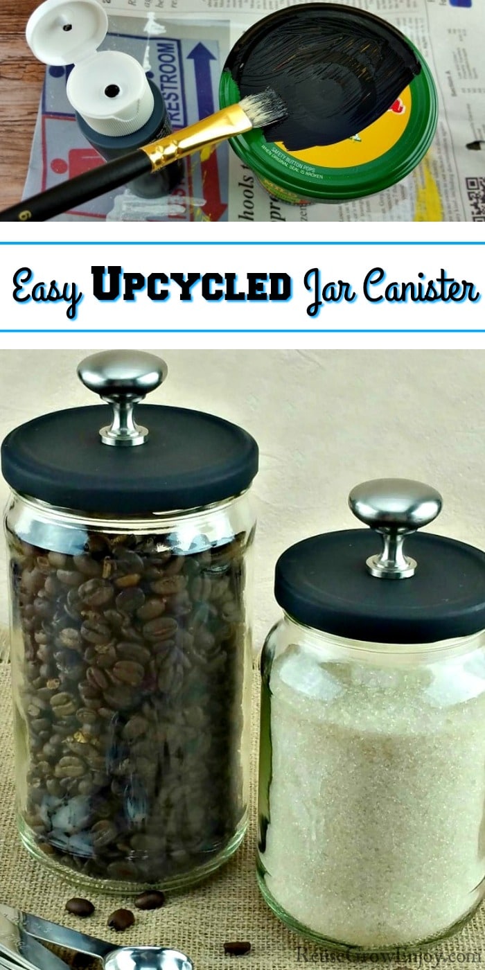 Top is a paint brush painting a jar lid black. Bottom is two jar canisters with stainless steel knobs on top. One filled with coffee beans the other with raw sugar. In the middle is a text overlay that says Easy Upcycled Jar Canister.