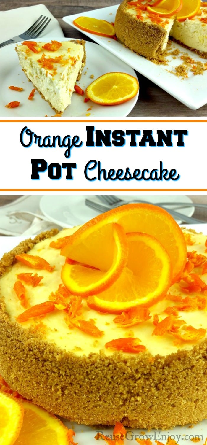 Slice of orange cheesecake on white plate at top. Whole Orange Instant Pot cheesecake at the bottom garnished with orange slices and zest. In the middle is a text overlay that says "Orange Instant Pot Cheesecake". 