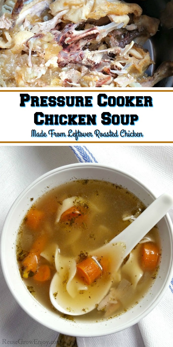 At the top there is leftover chicken bones in inner pot of an Instant pot. At the bottom is Homemade chicken soup with carrots in white bowl with white soup spoon. Bowl is sitting on a white kitchen towel with a blue stripe on a granite counter. The middle has a text overlay that says "Pressure Cooker Chicken Soup - Made From Leftover Roasted Chicken"