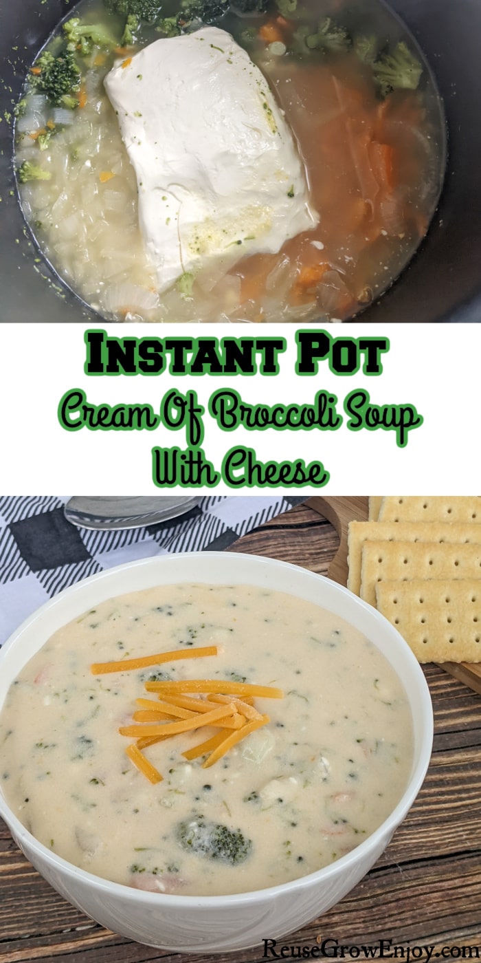Soup being made in the Instant Pot at the top. Bottom is a bowl of soup with crackers. Middle is a text overlay that says Instant Pot Cream Of Broccoli Soup With Cheese